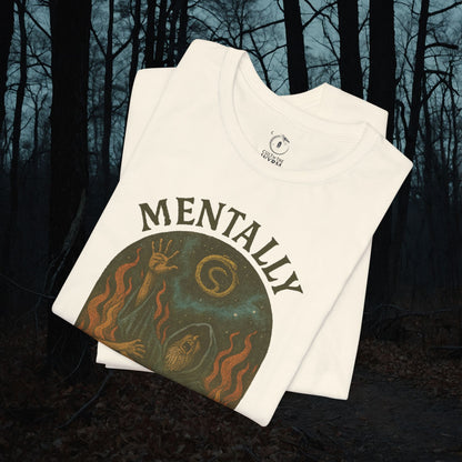 Mentally I’m Here T-Shirt