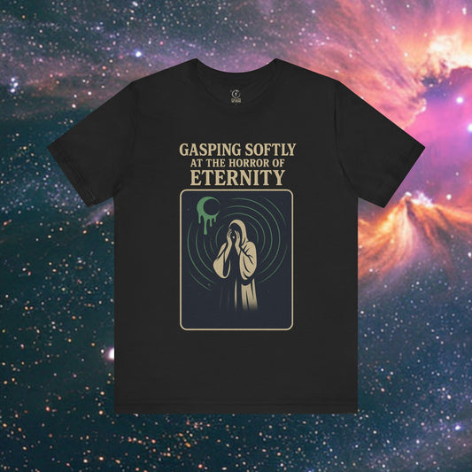 Gasping Softly at the Horror of Eternity T-Shirt
