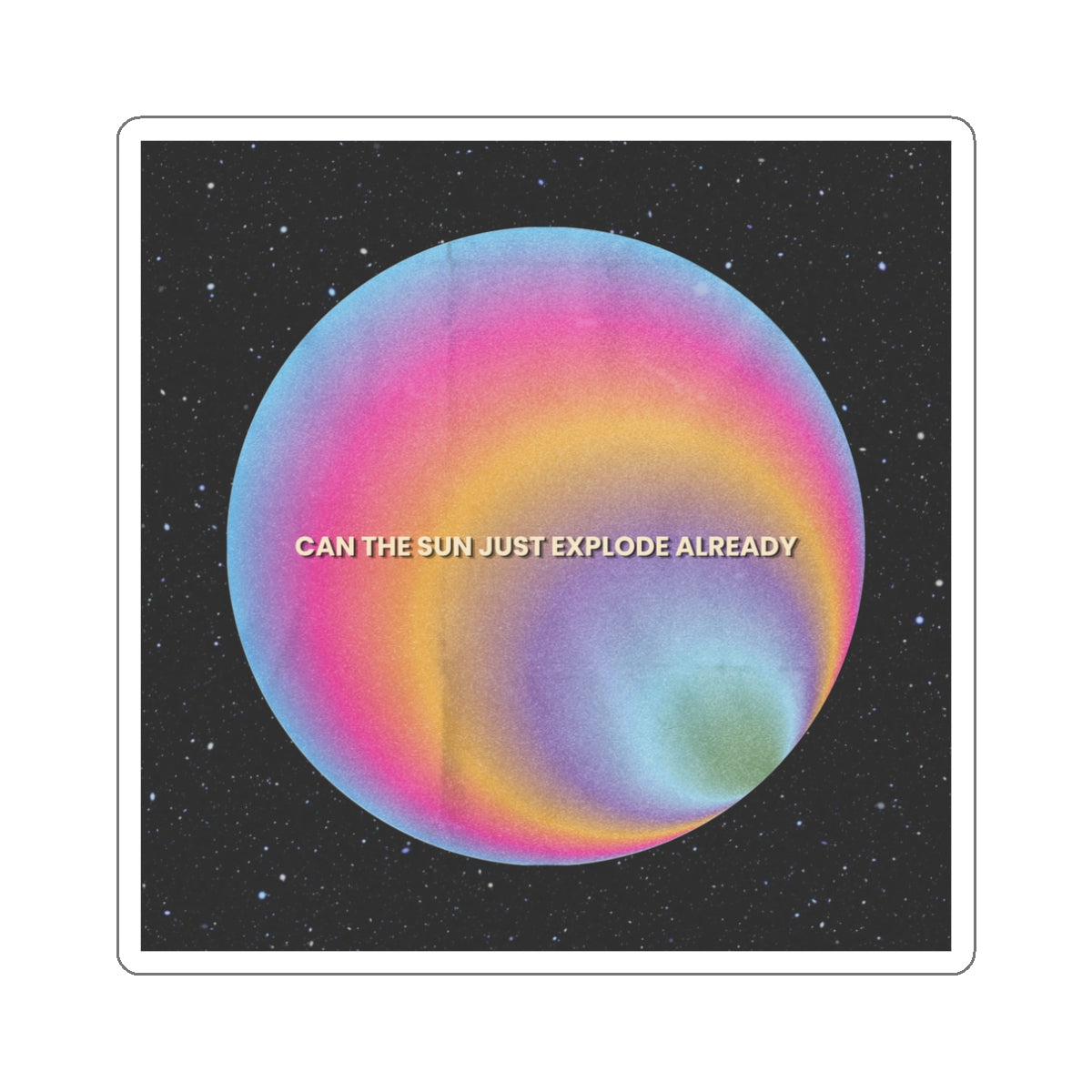 Can the Sun Just Explode Already 3"x3" Vinyl Sticker