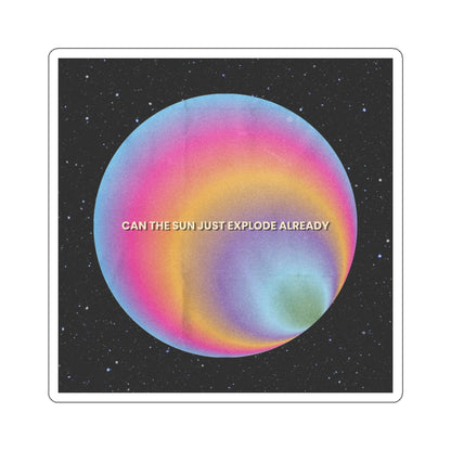 Can the Sun Just Explode Already 3"x3" Vinyl Sticker