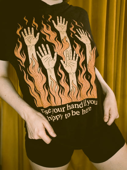 Raise Your Hand if You’re Happy to Be Here T-Shirt