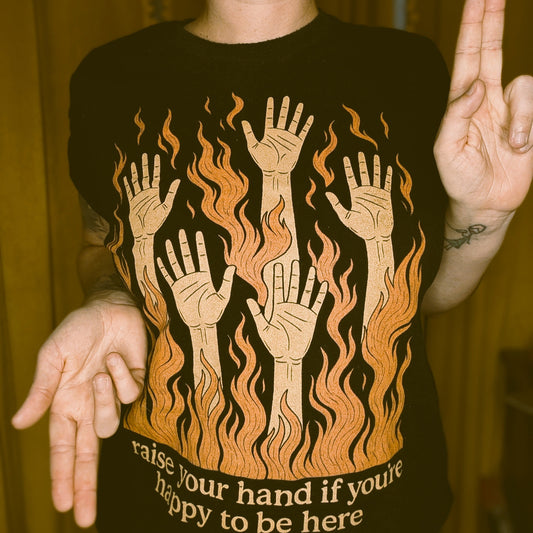 Raise Your Hand if You’re Happy to Be Here T-Shirt