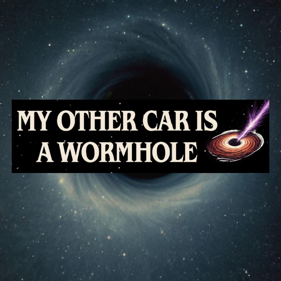 My Other Car is a Wormhole MAGNETIC Bumper Sticker