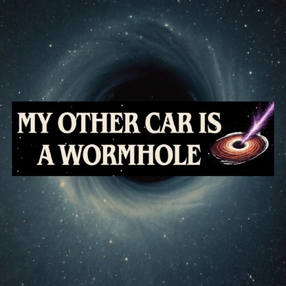 My Other Car is a Wormhole MAGNETIC Bumper Sticker