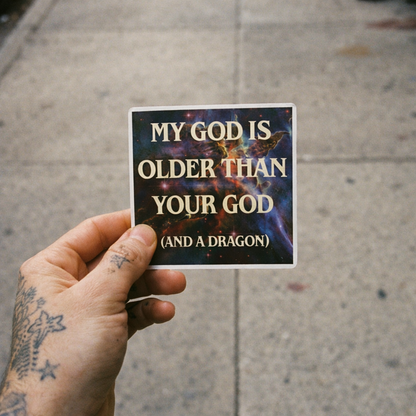My God Is Older Than Your God (And Is a Dragon) 3"x3" Vinyl Sticker