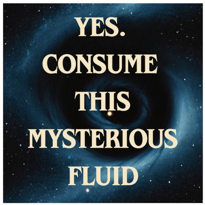 Yes. Consume This Mysterious Fluid  3" × 3" Vinyl Sticker