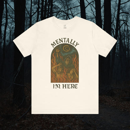Mentally I’m Here T-Shirt